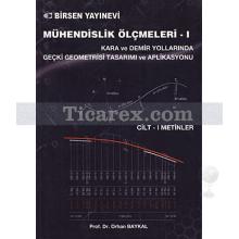 Mühendislik Ölçmeleri 1 | Cilt: 2 Metinler - Kara ve Demir Yollarında Geçki Geometrisi Tasarımı ve Aplikasyonu | Orhan Baykal