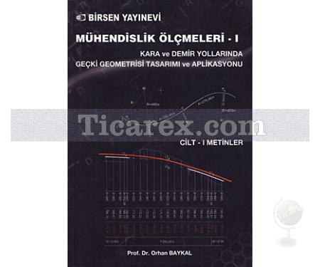 Mühendislik Ölçmeleri 1 | Cilt: 2 Metinler - Kara ve Demir Yollarında Geçki Geometrisi Tasarımı ve Aplikasyonu | Orhan Baykal - Resim 1