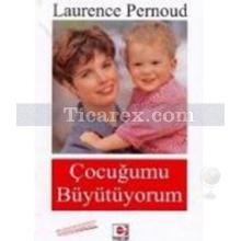 Çocuğumu Büyütüyorum | Laurence Pernoud