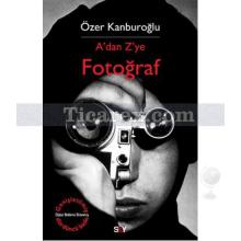 A'dan Z'ye Fotoğraf | Özer Kanburoğlu