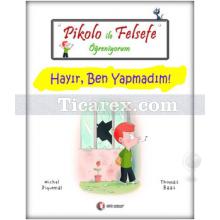 Pikolo ile Felsefe Öğreniyorum - Hayır, Ben Yapmadım! | Michel Piquemal, Thomas Baas