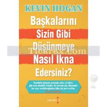 Başkalarını Sizin Gibi Düşünmeye Nasıl İkna Edersiniz? | Kevin Hogan