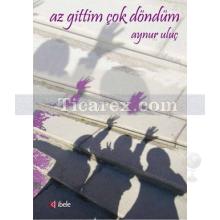 Az Gittim Çok Döndüm | Aynur Uluç