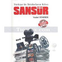 Türkiye'de İktidarların Kılıcı: Sansür | Vedat Yenerer