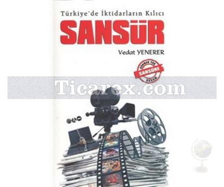 Türkiye'de İktidarların Kılıcı: Sansür | Vedat Yenerer - Resim 1