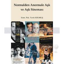 Normalden Anormale Aşk ve Aşk Sineması | Tarık Solmuş