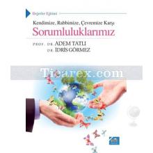 Kendimize, Rabbimize, Çevremize Karşı Sorumluluklarımız | Adem Tatlı, İdris Görmez