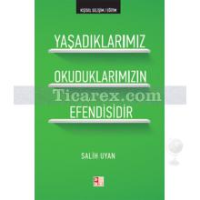 Yaşadıklarımız Okuduklarımızın Efendisidir | Salih Uyan