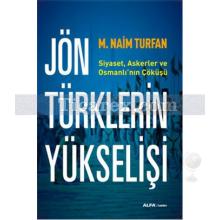 Jön Türklerin Yükselişi | Siyaset, Askerler ve Osmanlı'nın Çöküşü | M. Naim Turfan