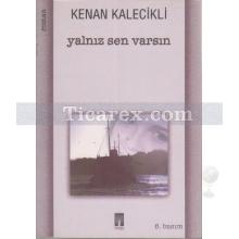 Yalnız Sen Varsın | Kenan Kalecikli