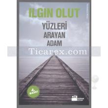 Yüzleri Arayan Adam | Ilgın Olut