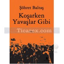 Koşarken Yavaşlar Gibi | Şöhret Baltaş