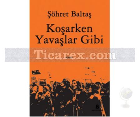 Koşarken Yavaşlar Gibi | Şöhret Baltaş - Resim 1