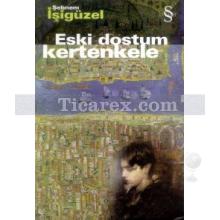 Eski Dostum Kertenkele | Şebnem İşigüzel