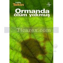 Ormanda Ölüm Yokmuş | (Ciltli) | Latife Tekin