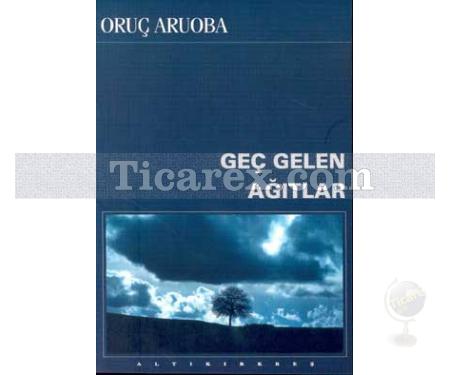 Geç Gelen Ağıtlar | Oruç Aruoba - Resim 1