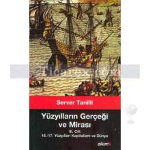 Yüzyılların Gerçeği ve Mirası 3. Cilt | 16.-17. Yüzyıllar: Kapitalizm ve Dünya | Server Tanilli