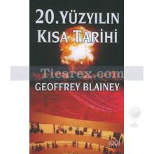 20. Yüzyılın Kısa Tarihi | Geoffrey Blainey