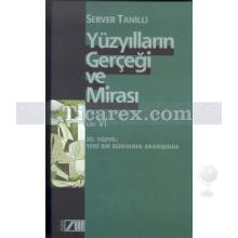 Yüzyılların Gerçeği ve Mirası Cilt: 6 | 20. Yüzyıl: Yeni Bir Dünyanın Aranışında | Server Tanilli