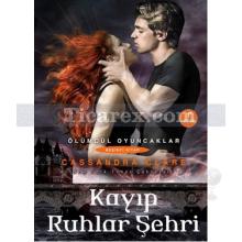 Kayıp Ruhlar Şehri | Ölümcül Oyuncaklar 5 | Cassandra Clare