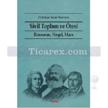 Sivil Toplum ve Ötesi | Rausseau, Hegel, Marx | Gülnur Acar Savran