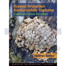 Küresel Krizlerden Sürdürülebilir Topluma Çağımızın Çevre Sorunları | Nükhet Barlas