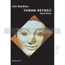 Yunan Heykeli | Arkaik Dönemi | John Boardman