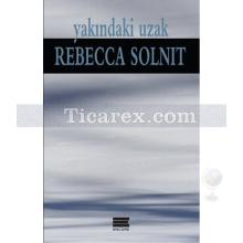 Yakındaki Uzak | Rebecca Solnit