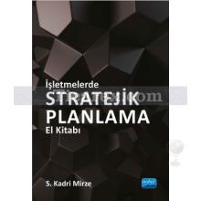 İşletmelerde Stratejik Planlama El Kitabı | S. Kadri Mirze