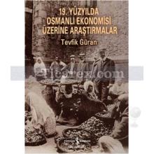 19. Yüzyılda Osmanlı Ekonomisi Üzerine Araştırmalar | Tevfik Güran