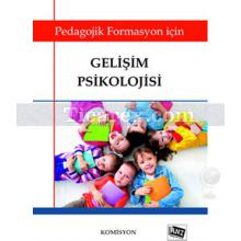 Gelişim Psikolojisi | Pedagojik Formasyon Kitapları 3 | Komisyon