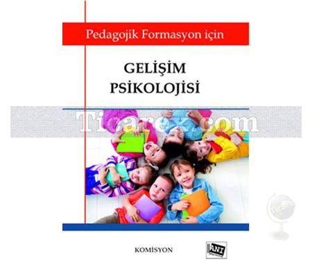 Gelişim Psikolojisi | Pedagojik Formasyon Kitapları 3 | Komisyon - Resim 1