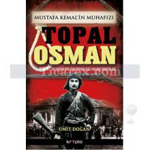 Mustafa Kemal'in Muhafızı Topal Osman | Ümit Doğan