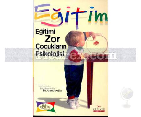 Eğitimi Zor Çocukların Psikolojisi | Alfred Adler - Resim 1