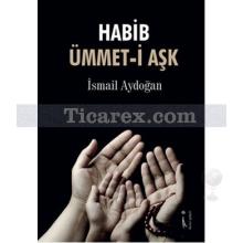 Habib Ümmet-i Aşk | İsmail Aydoğan