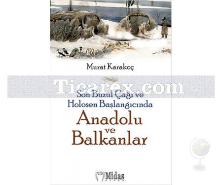 Son Buzul Çağı ve Holosen Başlangıcında Anadolu ve Balkanlar | Murat Karakoç - Resim 1