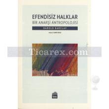 Efendisiz Halklar | Bir Anarşi Antropolojisi | Harold Barclay