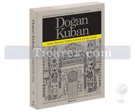 Doğan Kuban Yazıları Antolojisi 1. Cilt | Doğan Kuban - Resim 1