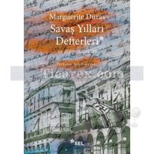 Savaş Yılları Defterleri ve Diğer Metinler | Marguerite Duras