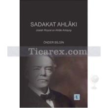 Sadakat Ahlakı | Josiah Royce'un Ahlak Anlayışı | Önder Bilgin