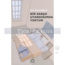 Bir Sabah Uyandığımda Yoktum | Işıl Kocaoğlan