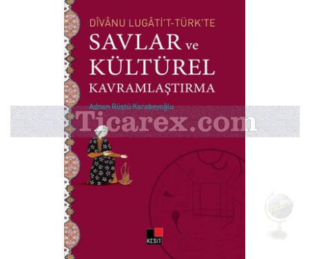 Divanu Lugati't-Türk'te Savlar ve Kültürel Kavramlaştırma | Adnan Rüştü Karabeyoğlu - Resim 1