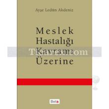 Meslek Hastalığı Kavramı Üzerine | Ayşe Ledün Akdeniz