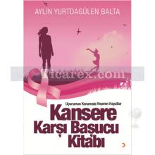 Kansere Karşı Başucu Kitabı | Aylin Yurtdagülen Balta