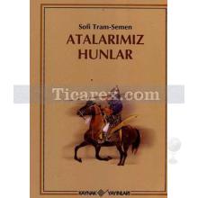 Atalarımız Hunlar | Sofi Tram-Semen