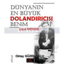Dünyanın En Büyük Dolandırıcısı Benim | Selçuk Parsadan | Oktay Güzeloğlu