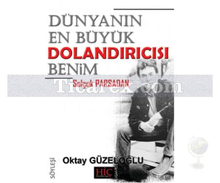 Dünyanın En Büyük Dolandırıcısı Benim | Selçuk Parsadan | Oktay Güzeloğlu - Resim 1