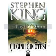 Çılgınlığın Ötesi | Stephen King
