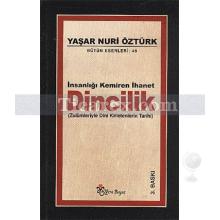 İnsanlığı Kemiren İhanet Dincilik | Zulümleriyle Dini Kirletenlerin Tarihi | Yaşar Nuri Öztürk