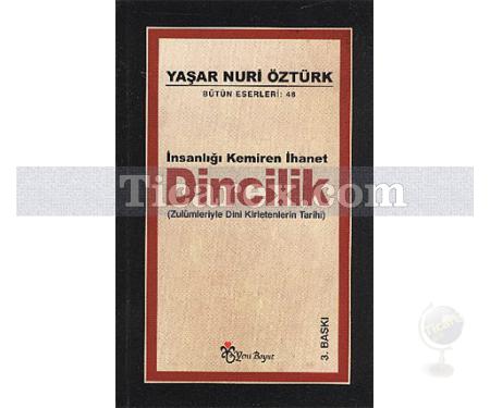 İnsanlığı Kemiren İhanet Dincilik | Zulümleriyle Dini Kirletenlerin Tarihi | Yaşar Nuri Öztürk - Resim 1